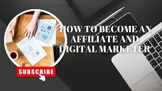 HOW TO BECOME AN AFFILIATE AND DIGITAL MARKETER