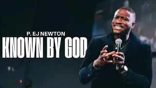 KNOWN BY GOD | SUNDAY SERVICE | P. EJ NEWTON