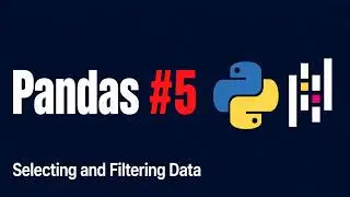 Learn Pandas in Python #5 — Selecting and Filtering Data