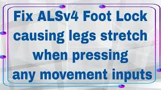 Fix ALSv4 Foot Lock causing legs to stretch when pressing any movement inputs or when spamming it