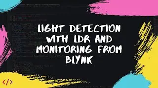 Light Detection with LDR and Monitoring from Blynk | ESP8266 | BLYNK