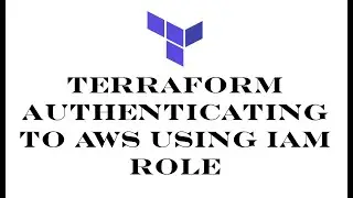 Terraform | Episode 15 | Access or authenticating to AWS using IAM role.