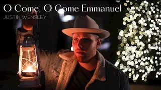 O Come O Come Emmanuel | Justin Wensley