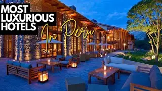 Inside the 10 Most Luxurious Hotels in Peru