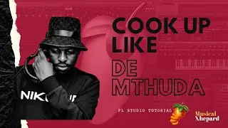 Amapiano FL Studio Tutorial 2021 | Cook Up Like De Mthuda