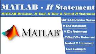 MATLAB Decision: If End Statement,  If Else Statement, If Elseif Else Statement, Nested If Statement