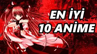 TÜM ZAMANLARIN EN İYİ 10 ANİMESİ (13.07.21)