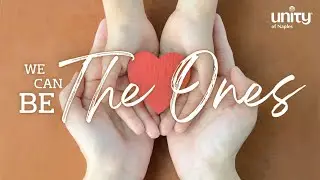 We Can Be the Ones | Unity of Naples | Rev. Carla McClellan