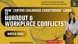 How 'Certain Childhood Conditioning' Leads to Burnout & Workplace Conflicts?