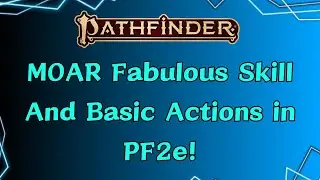 MORE Fabulous Skill & Basic Actions You’re (Probably) Not Using Enough in Pathfinder 2nd Edition!