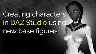 Creating Characters in DAZ Studio (Updated Process)