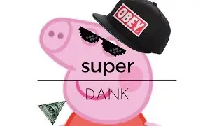 MLG PEPPA PIG *SUPA DANK*