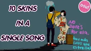 10 SKINS IN A SINGLE SONG | osu!