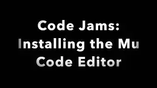 Make a Code: Installing the Mu Code Editor