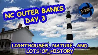 Outer Banks Day 3 - Cape Hatteras & Bodie Lighthouses, nature, and a lot of history!