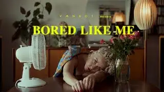 Vanbot - Bored Like Me (Official Video)