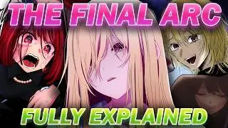 The ENTIRE Final Arc of Oshi No Ko Explained