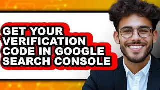 How to Get Your Verification Code in Google Search Console (only Way)