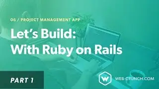 Let's Build: With Ruby on Rails - Project Management App - Part 1