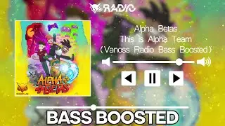 Alpha Betas - This is Alpha Team (Vanoss Radio Bass Boosted)