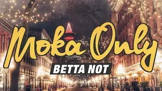 MOKA ONLY - Betta Not