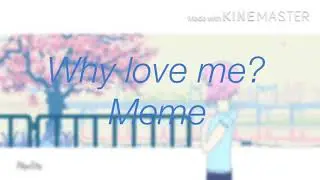 Why love mе [meme] (ft. Mira)