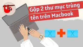 Cách gộp hai thư mục cùng tên trên Macbook (Hợp nhất hai thư mục trùng tên)