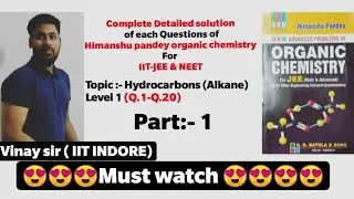 Himanshu Pandey organic chemistry complete Video solution for IIT-JEE & NEET ( HYDROCARBONS ) part 1