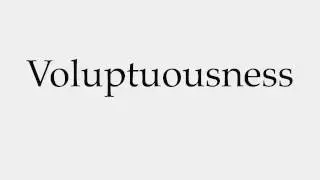 How to Pronounce Voluptuousness