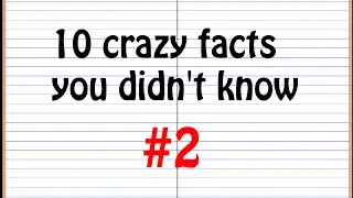 10 Crazy Facts You Didn't Know #2