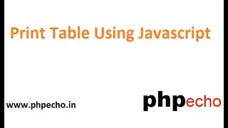 Print Table Using Javascript and Html | While Loop In Javascript