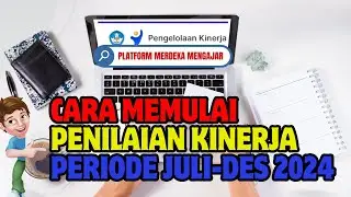 CARA MEMULAI PENILAIAN KINERJA GURU PERIODE 2 JULI-DESEMBER 2024