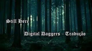 Still Here - Digital Daggers (Tradução PT/ BR)