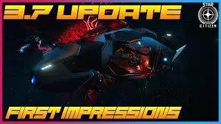 FIRST IMPRESSIONS OF THE 3.7 PATCH [STAR CITIZEN]