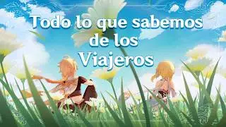 TODO lo que sabemos de los VIAJEROS | Genshin Impact 6.5 Análisis y Teoría