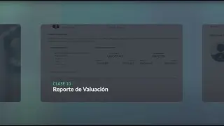 Clase 10: Reporte de Valuación | Valia Academy