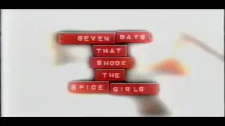 Spice Girls - Seven Days That Shook The Spice Girls (2002 Documentary)