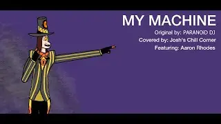 My Machine (PARANOiD DJ)  {Covered by Josh's Chill Corner, ft. @AaronRhodesMusic}