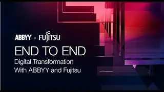 End to End Digital Transformation With ABBYY and Fujitsu