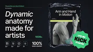 Arm and Hand in Motion - Dynamic anatomy for artists | Kickstarter Lunch