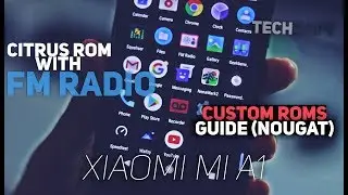 Xiaomi Mi A1: Citrus-CAF ROM with FM Radio | Guide to Install Custom Roms (Nougat)