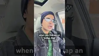 when you kidnap an Indian Dad| 