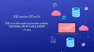 SQL so'rovlari orqali ma'lumotlar qo'shish, DESCRIBE, DROP TABLE, INSERT | 4-dars | SQL darslari