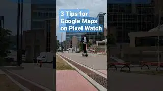 3 Tips for Google Maps on Pixel Watch 