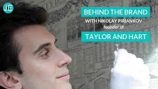 Behind the Brand with Nikolay Piriankov, founder of Taylor and Hart