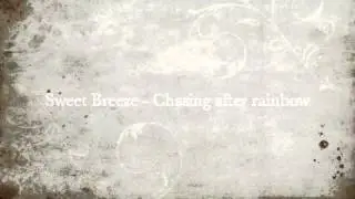 Sweet breeze - Chasing after rainbow