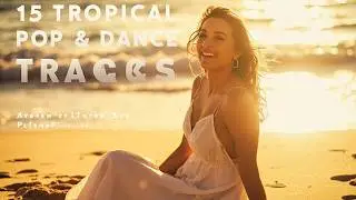 15 Tropical Pop & Dance Tracks 🌴  Hot Summer Premiere 2025