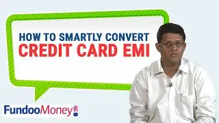 How To Smartly Convert Credit Card EMI