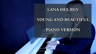 Lana Del Rey - Young and Beautiful (Piano Cover)