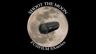 SHOOT THE MOON by FUJIFILM SXseries/FUJIFILM